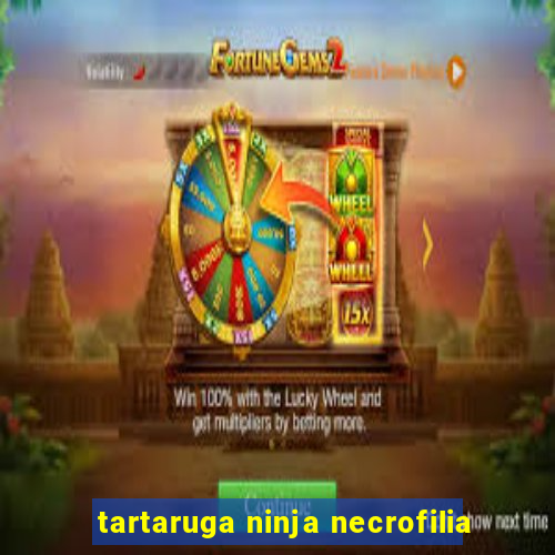 tartaruga ninja necrofilia